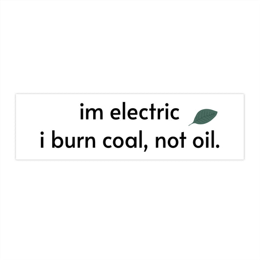 Bumper Sticker: "I'm Electric, I Burn Coal Not Oil"