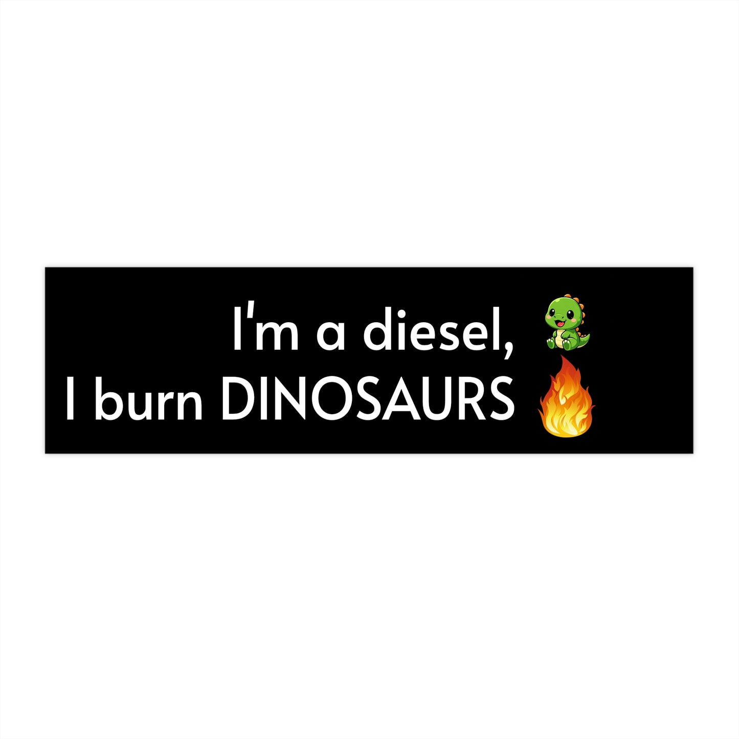 Bumper Sticker — "I'm a diesel, I burn DINOSAURS"